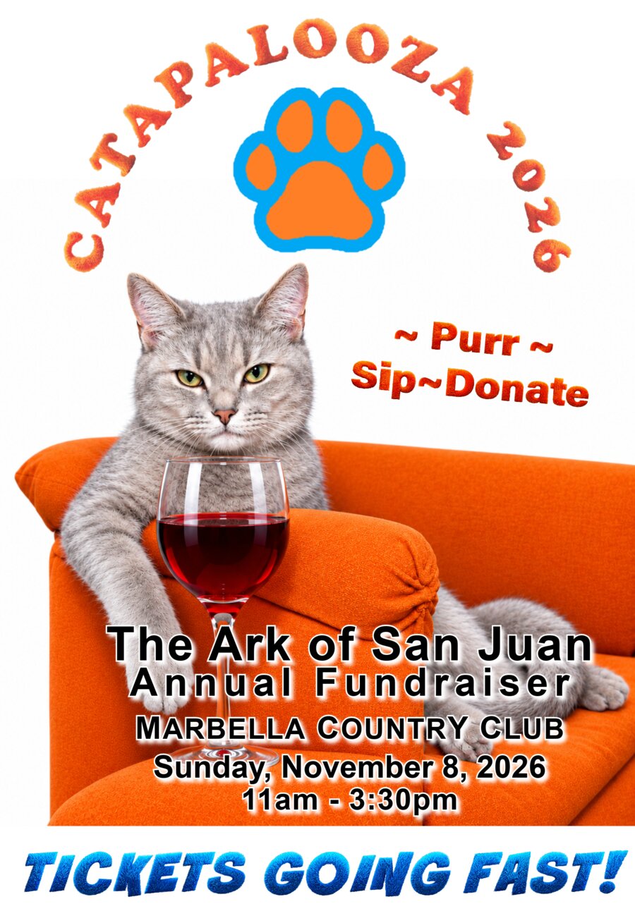 Catapalooza 2026 — Purr, Sip, Donate. The Ark of San Juan Annual Fundraiser at Marbella Country Club, Sunday, November 8, 2026, 11am to 3:30pm. Tickets going fast!